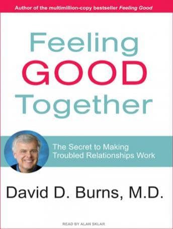 Feeling Good Together: The Secret to Making Troubled Relationships Work audiobook cover
