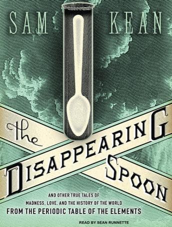 Disappearing Spoon: And Other True Tales of Madness, Love, and the History of the World from the Periodic Table of the Elements audiobook cover