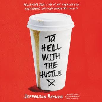 To Hell with the Hustle: Reclaiming Your Life in an Overworked, Overspent, and Overconnected World audiobook cover