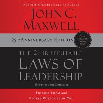 21 Irrefutable Laws of Leadership 25th Anniversary: Follow Them and People Will Follow You audiobook cover