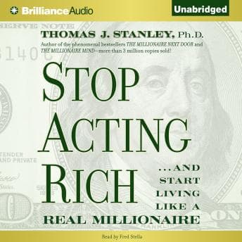 Stop Acting Rich: ...And Start Living Like a Real Millionaire audiobook cover