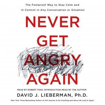 Never Get Angry Again: The Foolproof Way to Stay Calm and in Control in Any Conversation or Situation audiobook cover