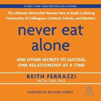 Never Eat Alone: And Other Secrets to Success, One Relationship at a Time audiobook cover