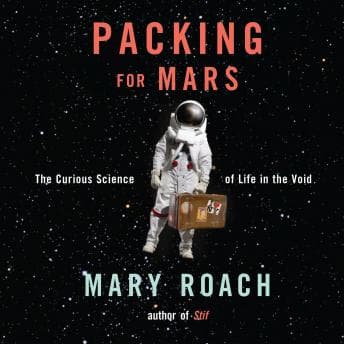 Packing for Mars: The Curious Science of Life in the Void audiobook cover