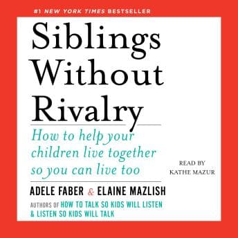 Siblings Without Rivalry: How to Help Your Children Live Together So You Can Live Too audiobook cover