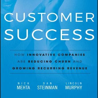 Customer Success: How Innovative Companies Are Reducing Churn and Growing Recurring Revenue audiobook cover
