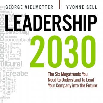 Leadership 2030: The Six Megatrends You Need to Understand to Lead Your Company into the Future audiobook cover