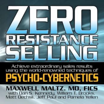 Zero Resistance Selling: Achieve Extraordinary Sales Results Using the World-Renowned techniques of Psycho-Cybernetics audiobook cover