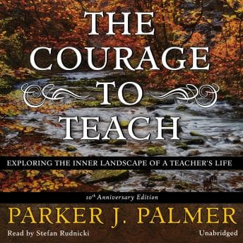 Courage to Teach, Tenth Anniversary Edition: Exploring the Inner Landscape of a Teacher's Life audiobook cover