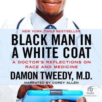 Black Man in a White Coat: A Doctor's Reflections on Race and Medicine audiobook cover