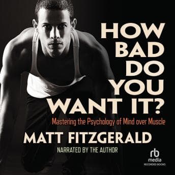 How Bad Do You Want It?: Mastering the Psychology of Mind over Muscle audiobook cover