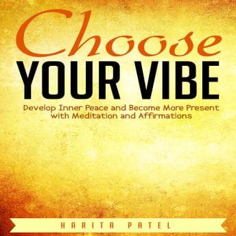 Choose Your Vibe: Develop Inner Peace and Become More Present with Meditation and Affirmations audiobook cover