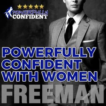 Powerfully Confident with Women: How to Develop Magnetically Attractive Self Confidence audiobook cover