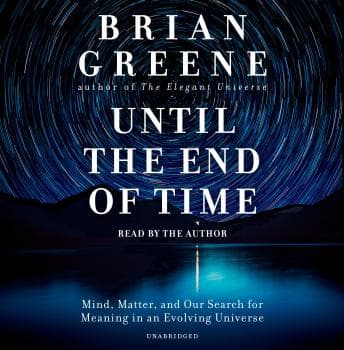 Until the End of Time: Mind, Matter, and Our Search for Meaning in an Evolving Universe audiobook cover