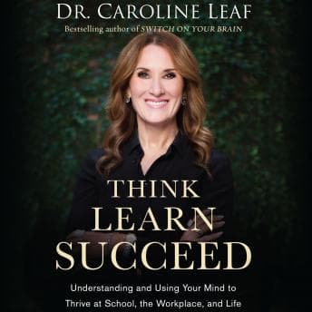 Think, Learn, Succeed: Understanding and Using Your Mind to Thrive at School, the Workplace, and Life audiobook cover