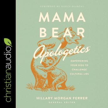 Mama Bear Apologetics: Empowering Your Kids to Challenge Cultural Lies audiobook cover