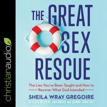 Great Sex Rescue: The Lies You’ve Been Taught and How to Recover What God Intended audiobook cover