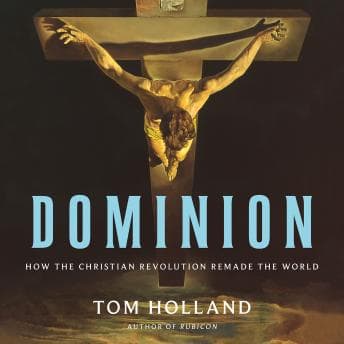 Dominion: How the Christian Revolution Remade the World audiobook cover