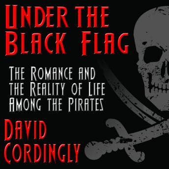 Under the Black Flag: The Romance and the Reality of Life Among the Pirates audiobook cover