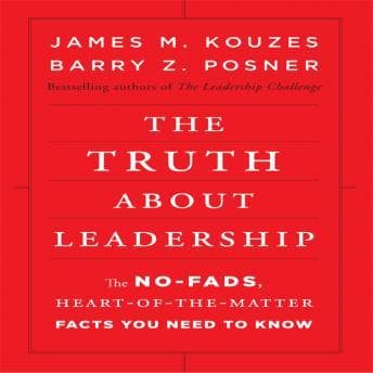 Truth About Leadership: The No-Fads, To the Heart-Of-the-Matter Facts You Need to Know audiobook cover