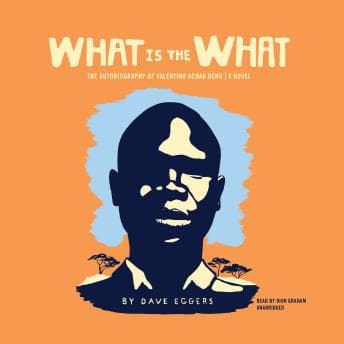 What Is the What: The Autobiography of Valentino Achak Deng; A Novel audiobook cover