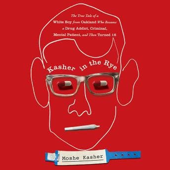 Kasher in the Rye: The True Tale of a White Boy from Oakland Who Became a Drug Addict, Criminal, Mental Patient, and Then Turned 16 audiobook cover