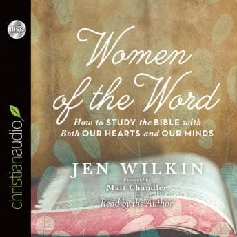 Women of the Word: How to Study the Bible with Both Our Hearts and Our Minds audiobook cover
