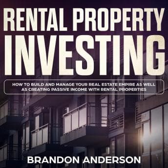 Rental Property Investing: How to Build and Manage Your Real Estate Empire as well as Creating Passive Income with Rental Properties audiobook cover