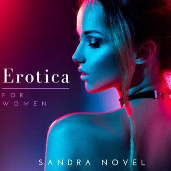 Erotica For Women: Exciting Erotic Sexy Stories of Pure pleasure, forbidden lust, Dirty Talk and Much More audiobook cover