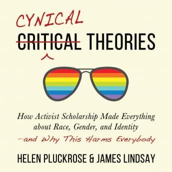 Cynical Theories: How Activist Scholarship Made Everything about Race, Gender, and Identity―and Why This Harms Everybody audiobook cover
