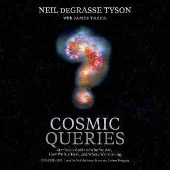 Cosmic Queries: StarTalk’s Guide to Who We Are, How We Got Here, and Where We’re Going audiobook cover