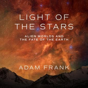 Light of the Stars: Alien Worlds and the Fate of the Earth audiobook cover