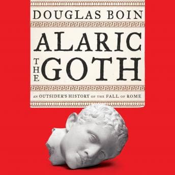 Alaric the Goth: An Outsider's History of the Fall of Rome audiobook cover