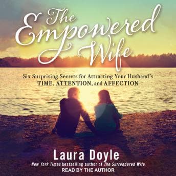 Empowered Wife: Six Surprising Secrets for Attracting Your Husband's Time, Attention and Affection audiobook cover