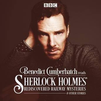 Benedict Cumberbatch Reads Sherlock Holmes' Rediscovered Railway Mysteries: Four original short stories audiobook cover