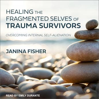 Healing the Fragmented Selves of Trauma Survivors: Overcoming Internal Self-Alienation audiobook cover