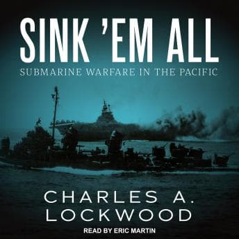 Sink ‘Em All: Submarine Warfare in the Pacific audiobook cover