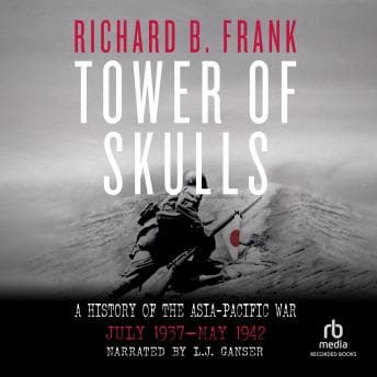 Tower of Skulls: A History of the Asia-Pacific War ⢠July 1937âMay 1942 audiobook cover