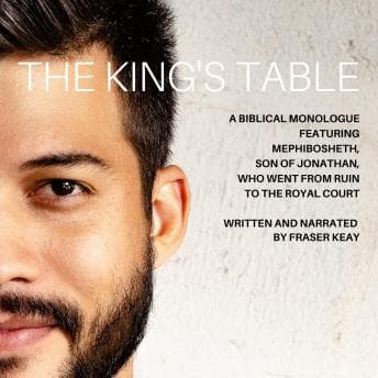 King's Table: A Biblical Monologue Featuring Mephibosheth, Son of Jonathan, Who went from Ruin to the Royal Court audiobook cover