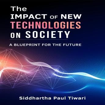 Impact of New Technologies on Society: A Blueprint for the Future audiobook cover