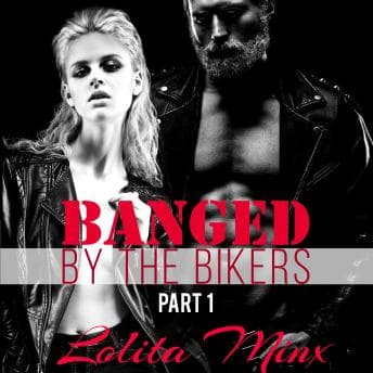 Banged by the Bikers - Part 1: Group Menage Sex / Gangbang Biker Erotica audiobook cover