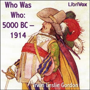 Who Was Who: 5000 BC - 1914 Biographical Dictionary of the Famous and Those Who Wanted to Be audiobook cover
