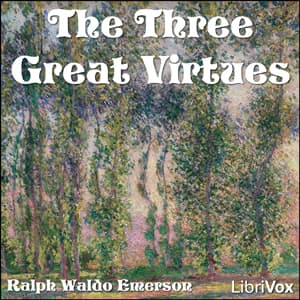 Three Great Virtues - Three Essays by Emerson audiobook cover