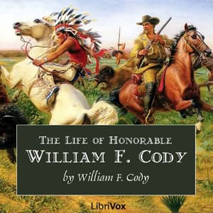 Life of Honorable William F. Cody, Known as Buffalo Bill The Famous Hunter, Scout and Guide audiobook cover