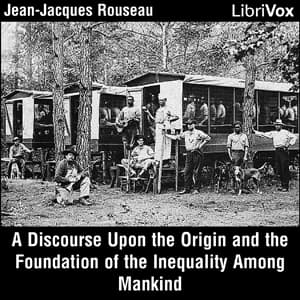 Discourse Upon the Origin and the Foundation of the Inequality Among Mankind audiobook cover